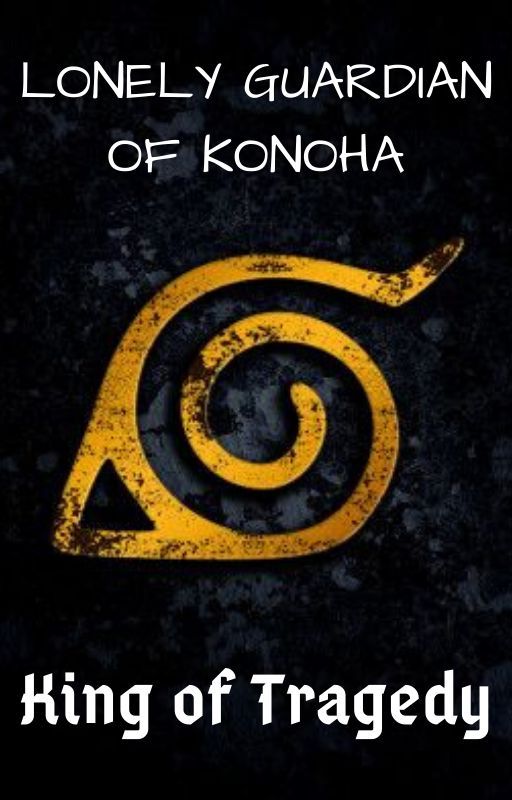 Lonely Guardian of Konoha [Completed] by _King_Of_Tragedy_