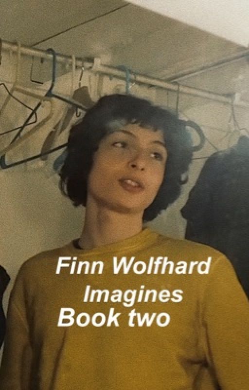 Finn Wolfhard Imagines | Book two  by FinnPWolfhard