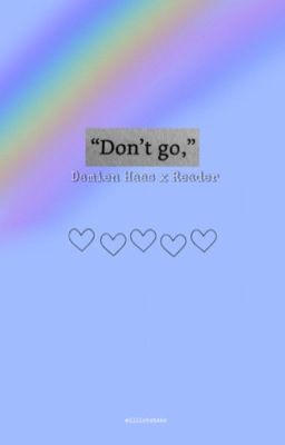 Don't Go // Damien Haas x Reader cover