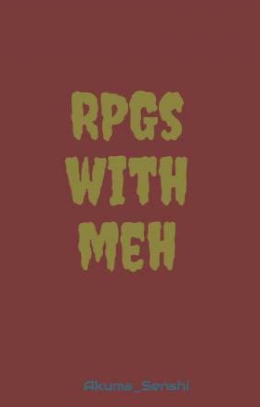 RPGs with meh by Akuma_Senshi