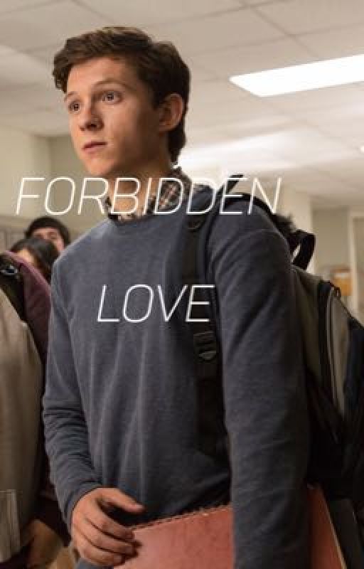 Peter Parker FanFiction Forbidden love book one  by hollandertheauthor