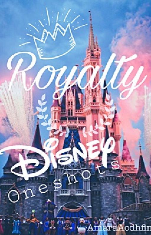 Royalty•Disney Oneshots by AmaraAodhfin