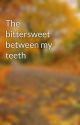 The bittersweet between my teeth by IYR1D5SOS