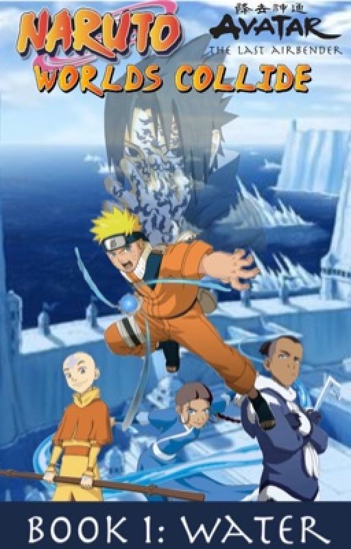 Naruto/Avatar the Last Airbender Worlds Collide Book 1: Water by Fireheartsage