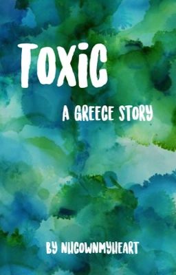 《 toxic ~ greece, nhc 》{COMPLETED} cover