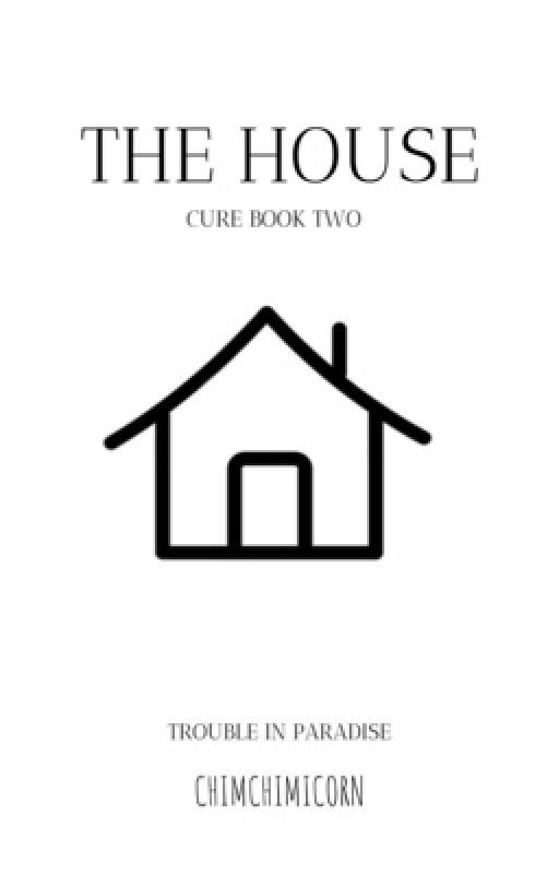 The House || Two Of Cure || ✔ by chimchimicorn