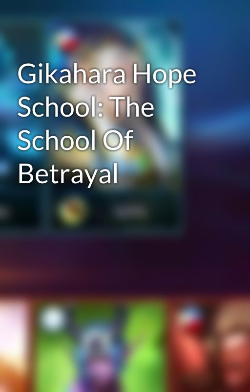 Gikahara Hope School: The School Of Betrayal by JunCaluban