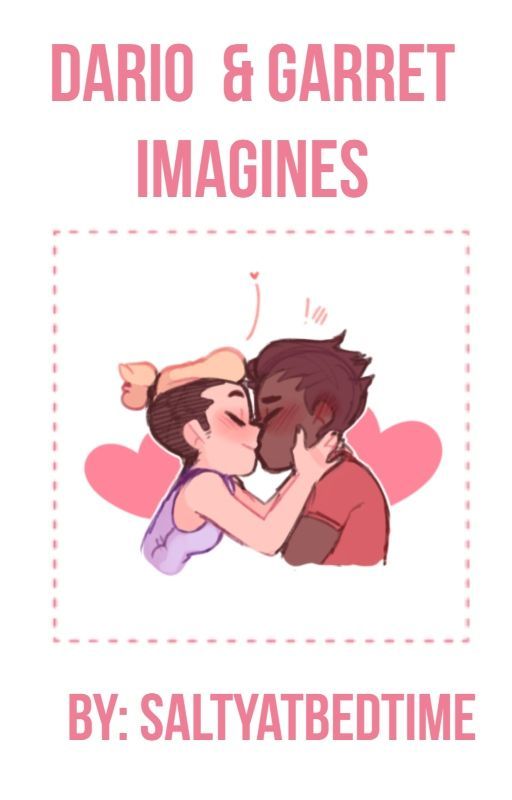 Dario & Garrett Imagines by saltyatbedtime