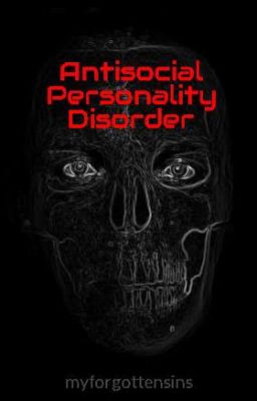 Antisocial Personality Disorder by myforgottensins