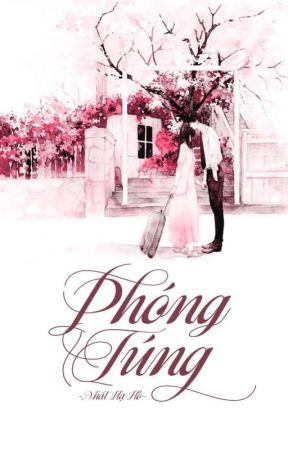 [HOÀN] [CAO H] PHÓNG TÚNG - NHẤT HẠ HỒ by louis_113