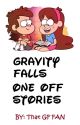 Gravity Falls - One Off Stories by ThatGFFAN