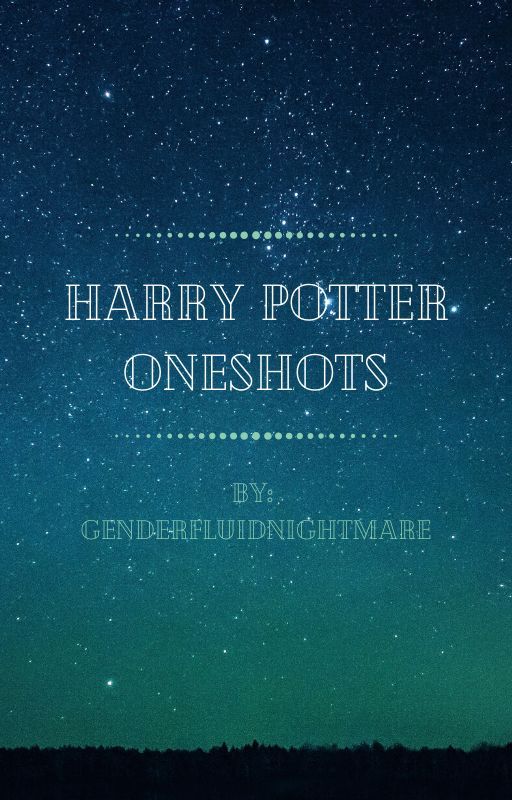 Harry Potter Oneshots by genderfluidnightmare