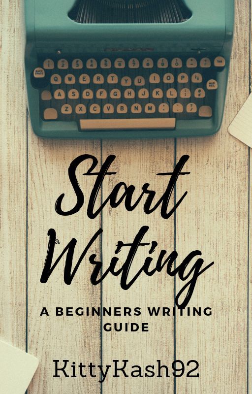 Start Writing : Beginners Guide to writing a story by KittyKash92