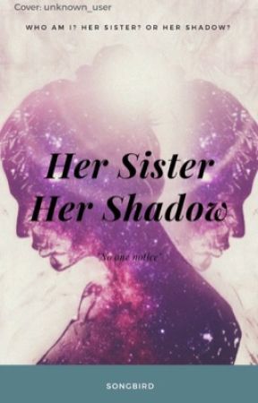 Her Sister, Her Shadow by LadyAlmostMaybe