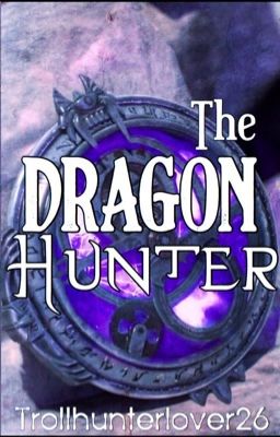 The Dragon Hunter(Wattys 2019 entry~Completed ✔️) cover