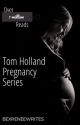 Tom Holland Pregnancy Series (Reader Insert) by bexreneewrites