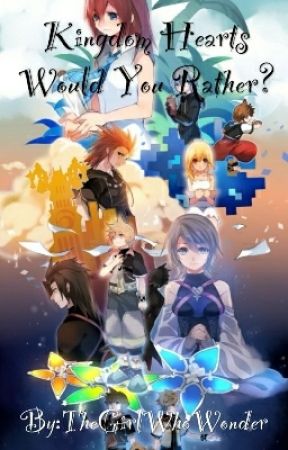 👑Would You Rather?? Kingdom Hearts👑 by TheGirlWhoWonder