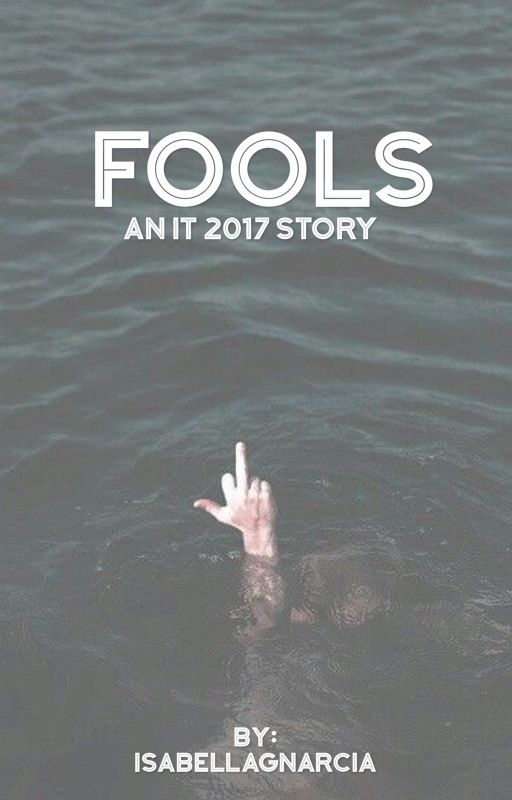 Fools || An IT 2017 Story  by isabellagnarcia