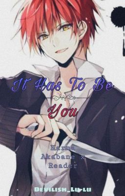 It Has To Be You || Karma Akabane X Reader cover