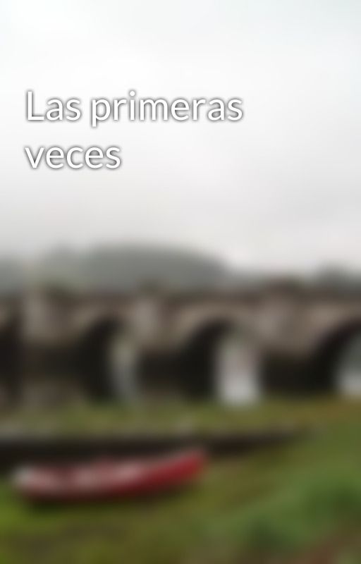 Las primeras veces by Xsari_