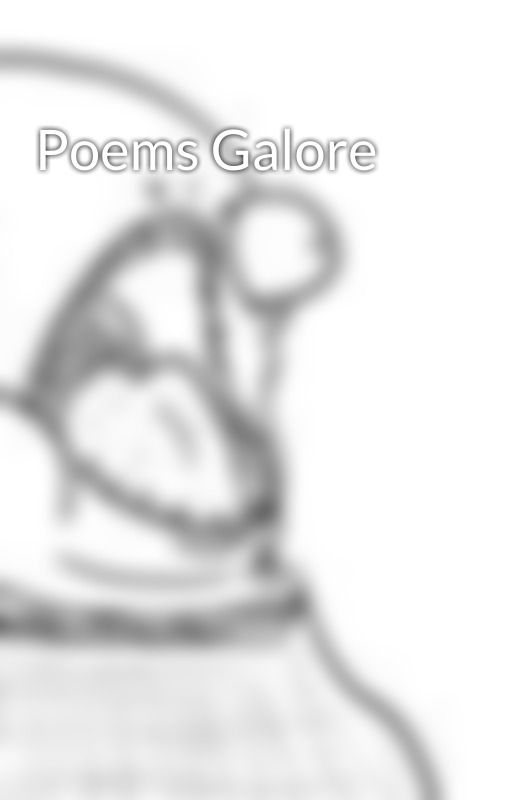 Poems Galore by EmbryoWine