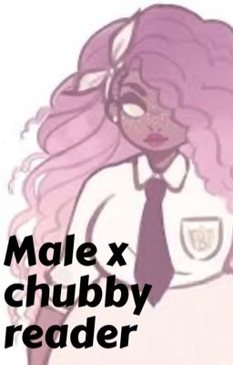 Male x chubby female reader book 1 ( Completed) cover