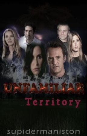 Unfamiliar Territory (A Friends Horror Fic) | ON HOLD by Supidermaniston