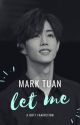 let me || mark tuan  by markcrobatics