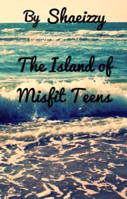 The Island of Misfit Teens by shaeizzy