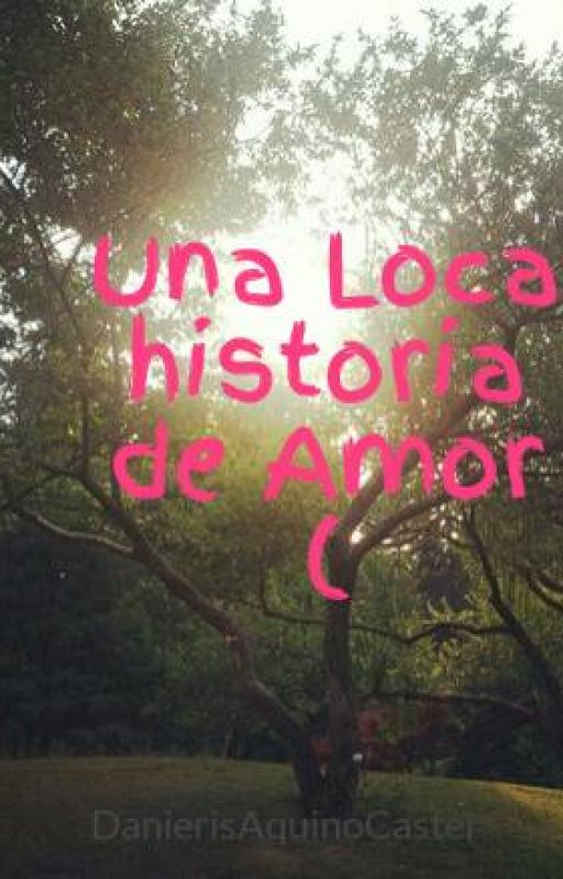 Una Loca historia de Amor ( by DanierisAquinoCastel