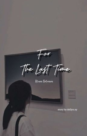 For The Last Time (TAHAP REVISI) by dellyn11