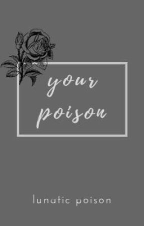 Your Poison by lunaticpoison