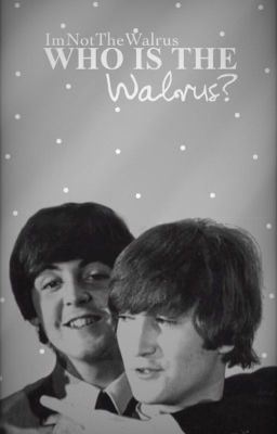 WHO IS THE WALRUS? | mclennon/the beatles fanfiction cover