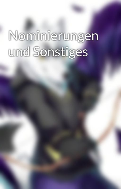 Nominierungen und Sonstiges  by Linkage_Tokoyami