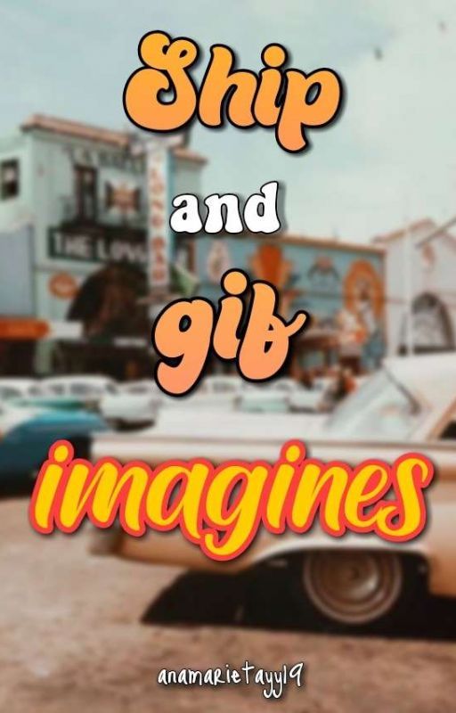 SHIP and GIF Imagines  by anamarietayy19