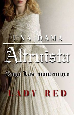 Una Dama Altruista #1 (Saga Las Montenegro) by Lady_Red_16