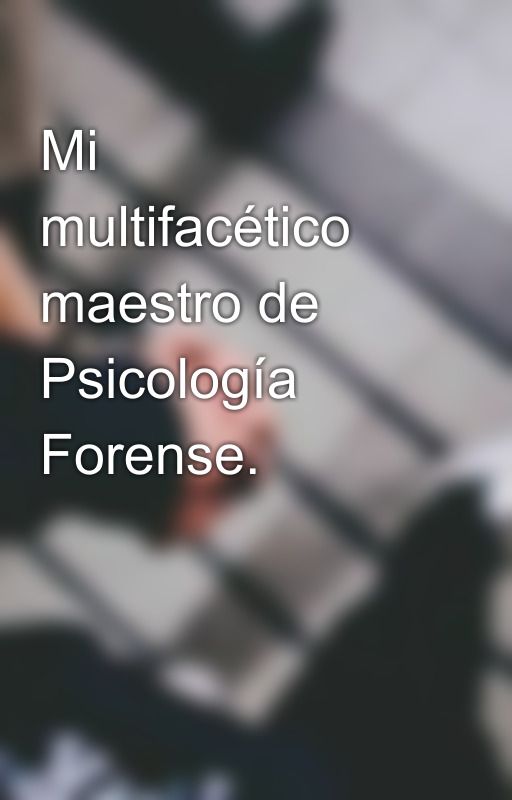 Mi multifacético maestro de Psicología Forense. by SusanSummers