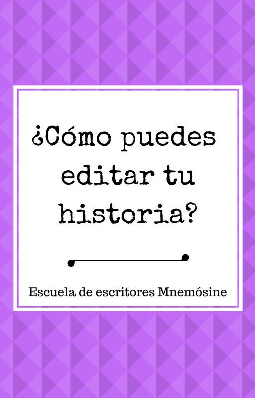 ¿Cómo puedes editar tu historia? [Libro #3 Proceso de escritura] by EscritoresMnemosine