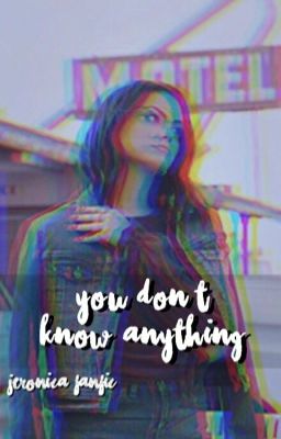 You Don't Know Anything - Vughead/Jeronica Fanfic cover