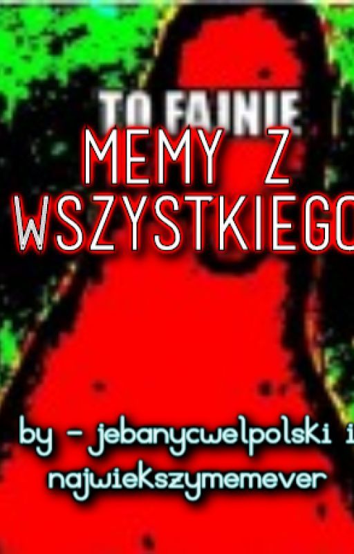 Memy z wszystkiego by Najwiekszymemever