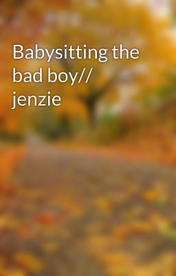 Babysitting the bad boy// jenzie  cover