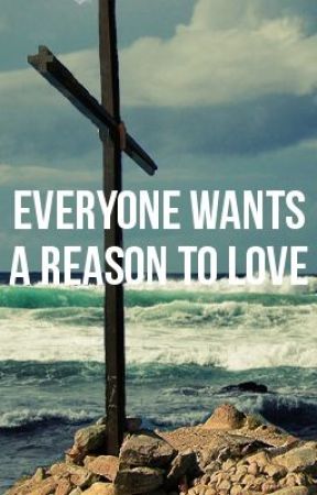 Everyone Wants A Reason To Love by unfledged