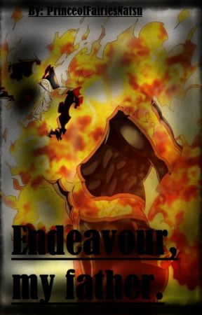 Endeavor, My Father. by PrinceofFairiesNatsu