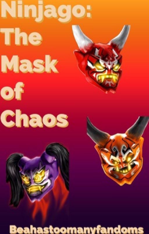 Ninjago: The Mask of chaos (AU based off S8)(ON HOLD) by LillaSmolBean