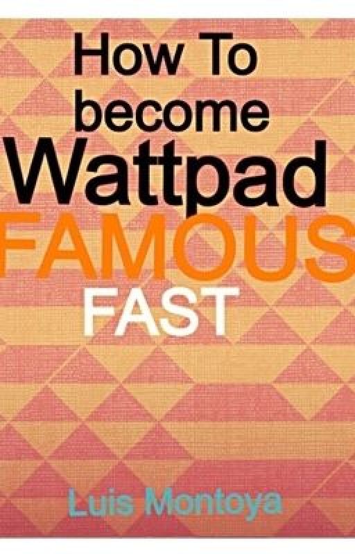 How To Become Wattpad Famous by arcadebastille