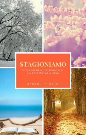 Stagioniamo - Futili poesie sulle stagioni di cui potrete far a meno by madamepadfoot