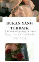 Bukan Yang Terbaik by sugarcxndy