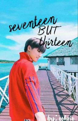 Seventeen but Thirteen 💐 [SEVENTEEN DINO ff] [Editing] cover