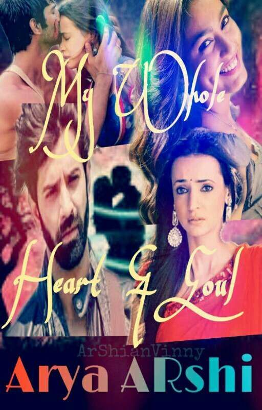 ARSHI FF :: MY WHOLE HEART & SOUL~(Completed) by AryaARshi