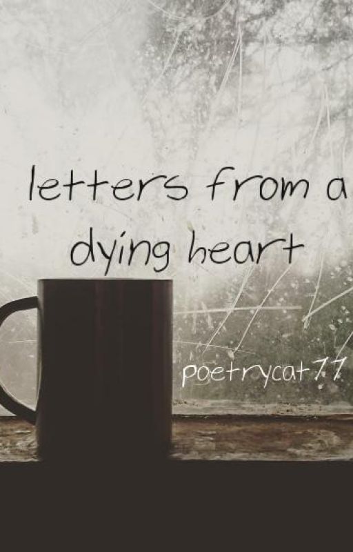 Letters from a Dying Heart by poetrycat77